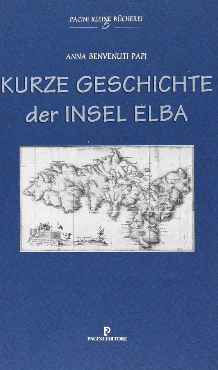 Kurze Geschichte der Insel Elba (Piccola biblioteca Pacini) Politics & History
