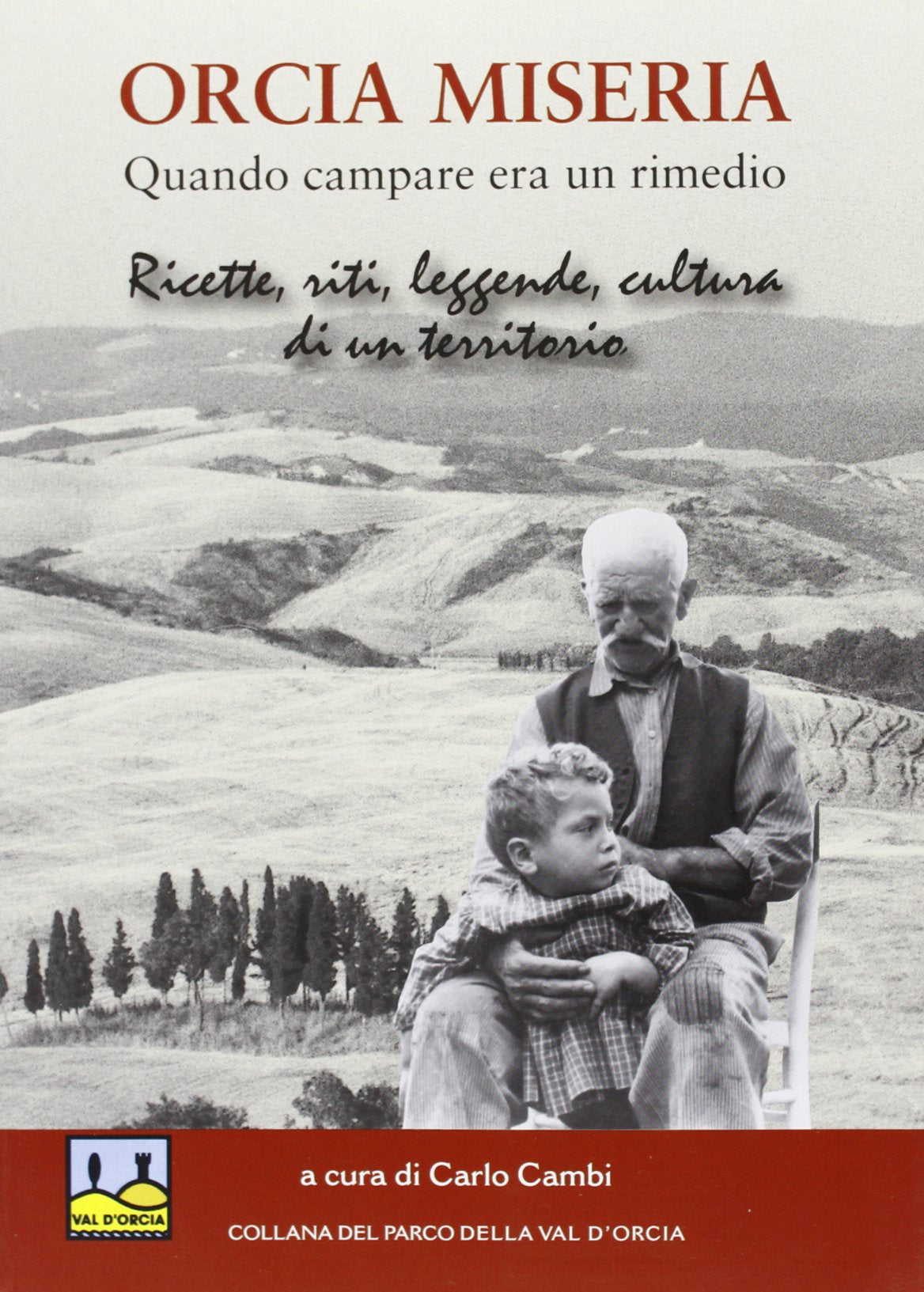 Orcia miseria. Quando campare era un rimedio book