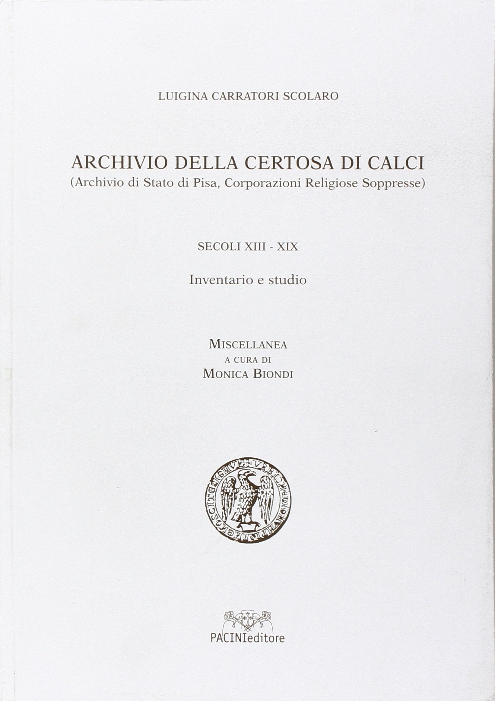 Archivio della Certosa di Calci. (Archivio di Stato di Pisa, corporazione religiose soppresse) (Bibl. del Bollett. storico pisano. Strum.) Reference Books