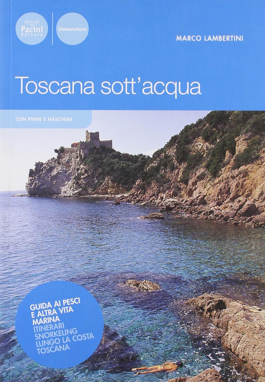 Toscana sottacqua. Guida ai pesci e altra vita marina. Itinerari snorkeling. Ediz. illustrata (Con pinne e maschera) Leisure & Fun