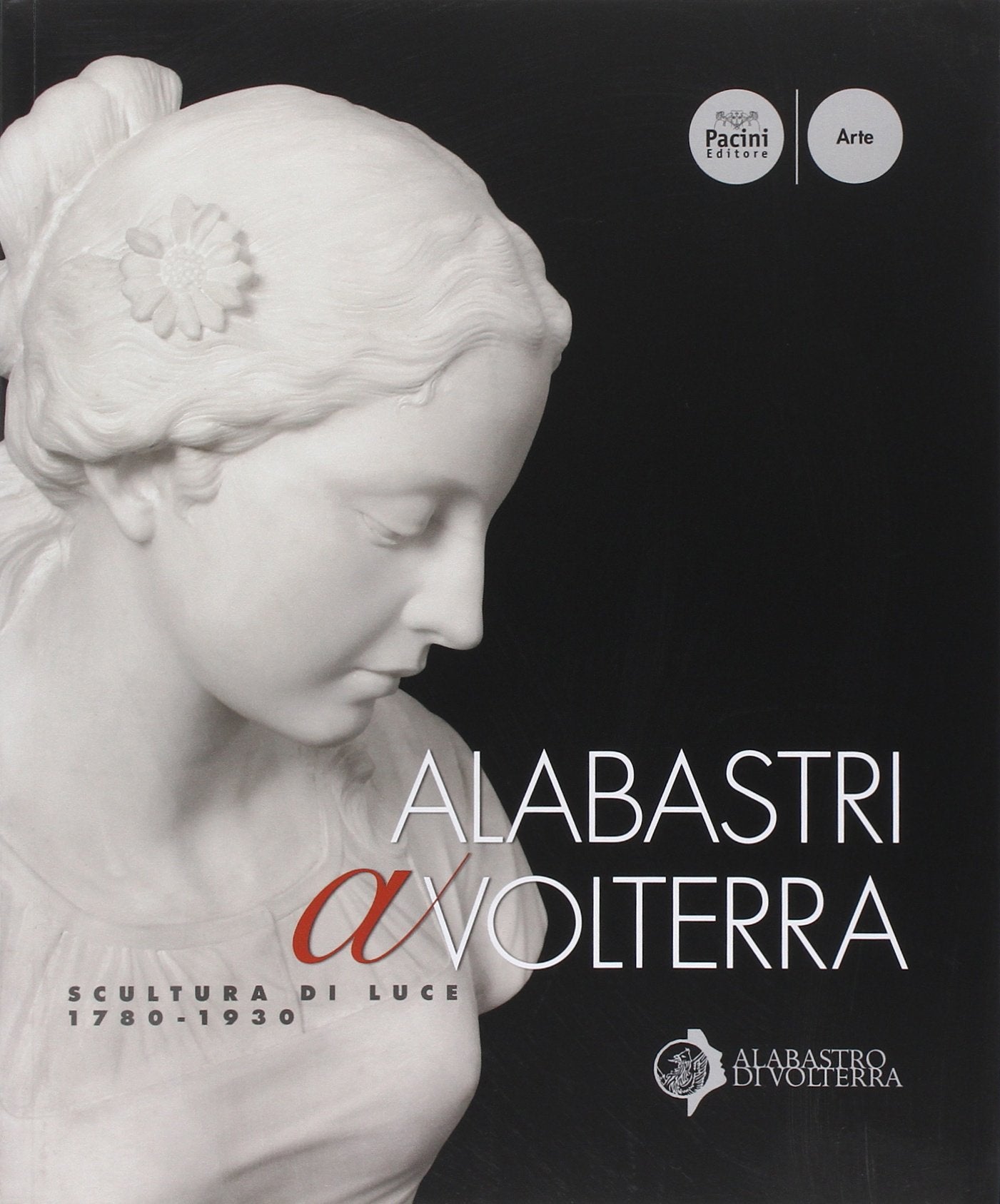 Albastri a Volterra. Scultura di luce 1780-1930. Ediz. illustrata Film, Art & Culture