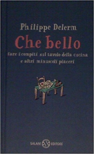 Che bello fare i compiti sul tavolo da cucina e altri minuscoli piaceri Novels & Short Stories