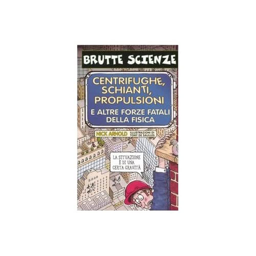 Centrifughe, schianti, propulsioni e altre forze fatali della fisica. Ediz. illustrata book
