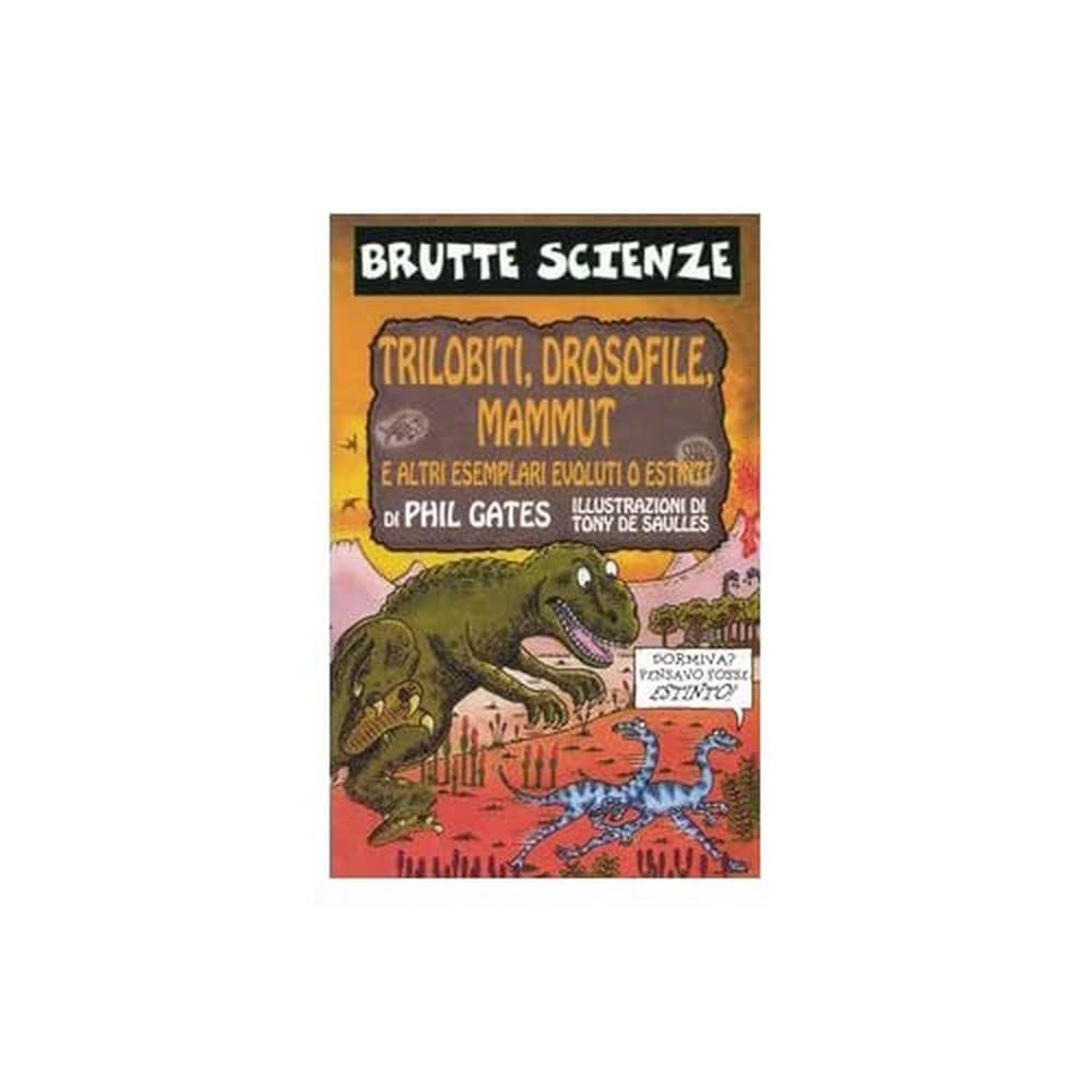 Trilobiti, drosofile, mammut e altri esemplari evoluti o estinti (Brutte scienze) Non-fiction
