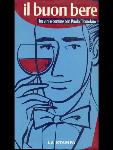 Il buon bere. Tra vini e cantine con Paolo Massobrio Leisure, Home & Garden