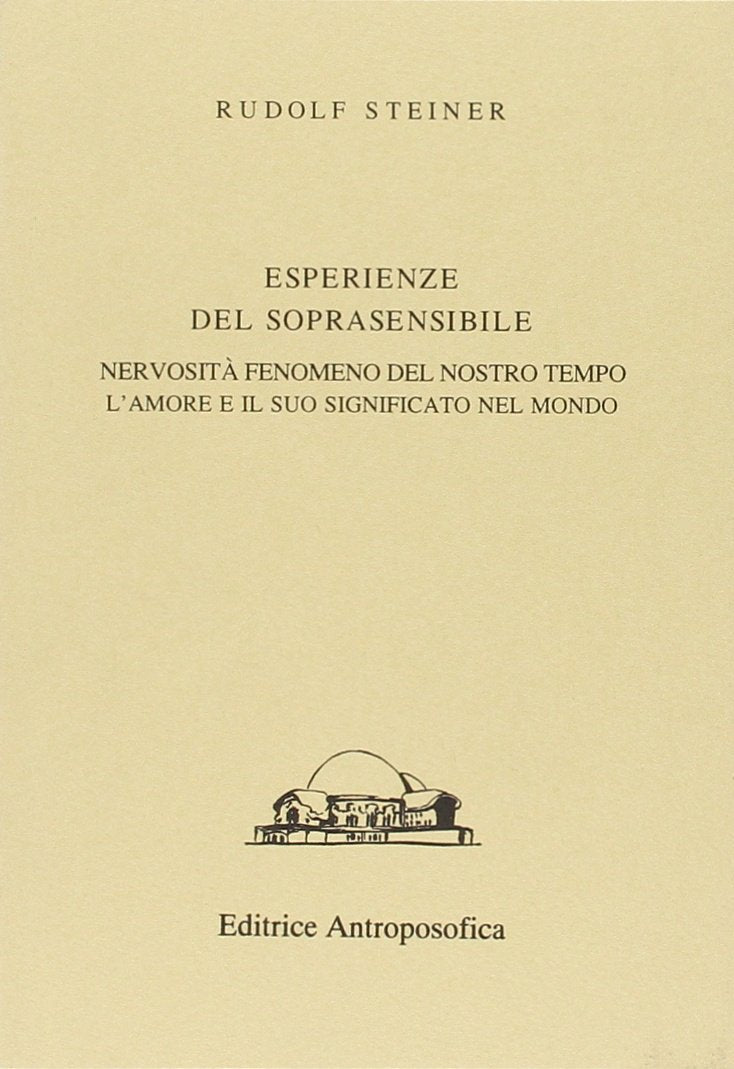 Esperienze del soprasensibile. Nervosità fenomeno del nostro tempo. L'amore e il suo significato nel mondo (Conferenze esoteriche) Religion & Esotericism