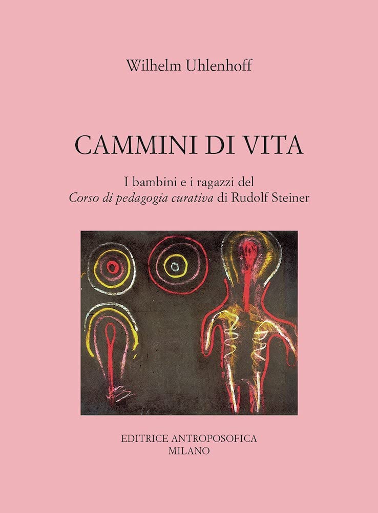Cammini di vita. I bambini e i ragazzi del corso di pedagogia curativa di Rudolf Steiner (Antroposofia generale) Education & Training