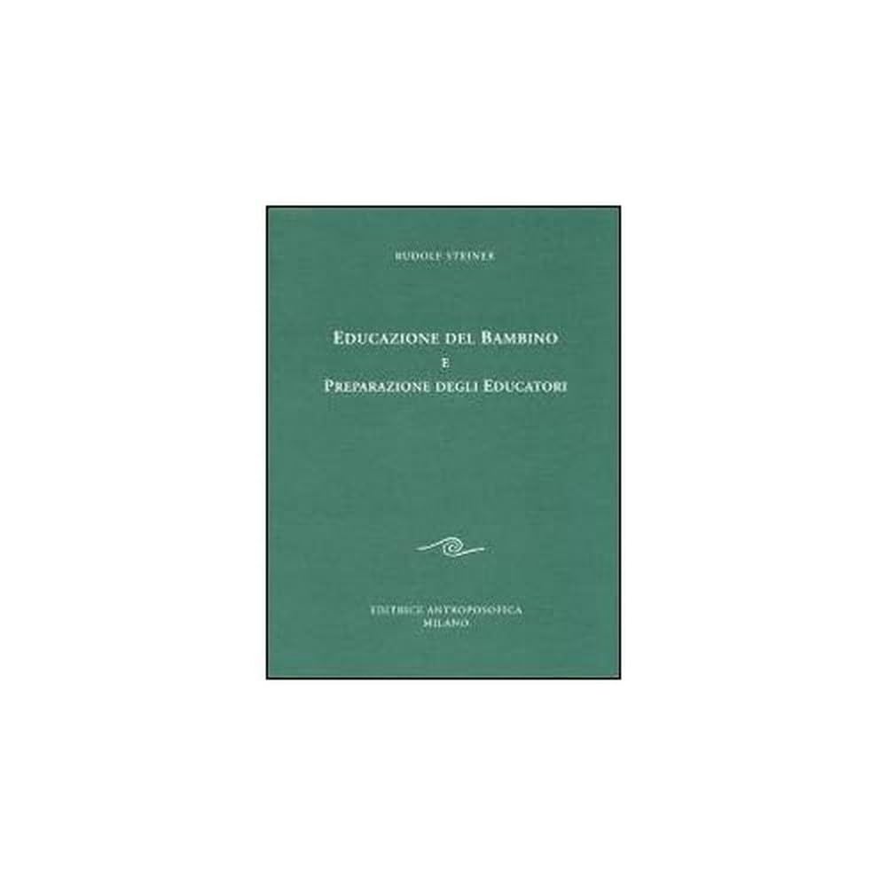 Educazione del bambino e preparazione degli educatori. L'educazione del bambino dal punto di vista della scienza dello spirito Education & Training