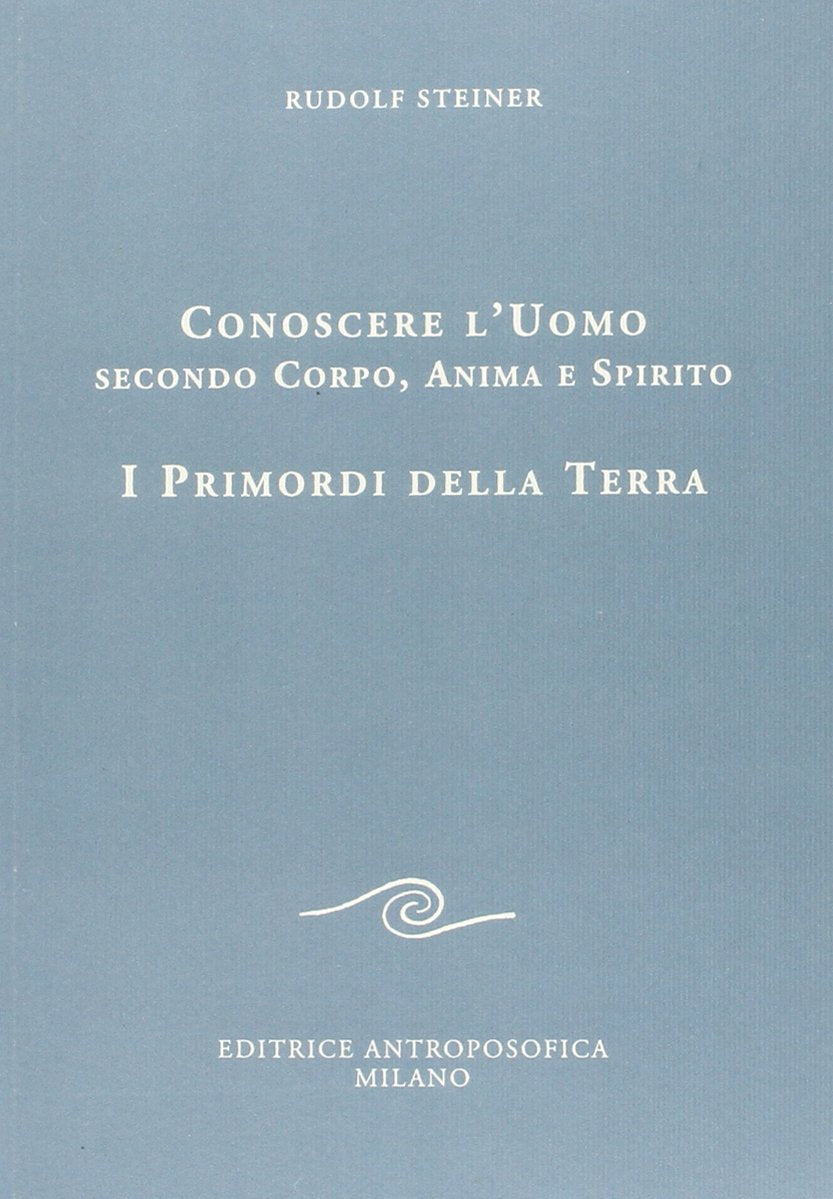 Conoscere l'uomo secondo corpo, anima e spirito. I primordi della terra Religion & Esotericism