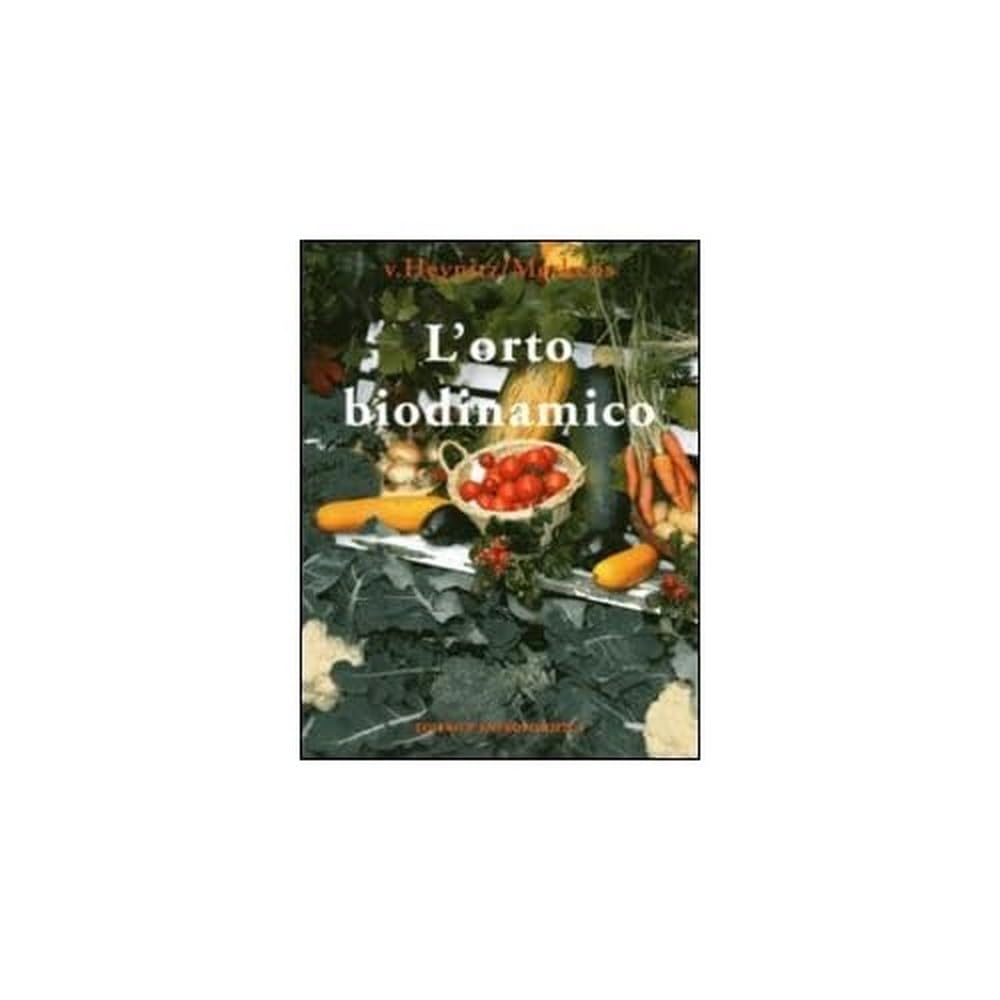 L' orto biodinamico. Verdura, frutta, fiori, prati con il metodo biodinamico book