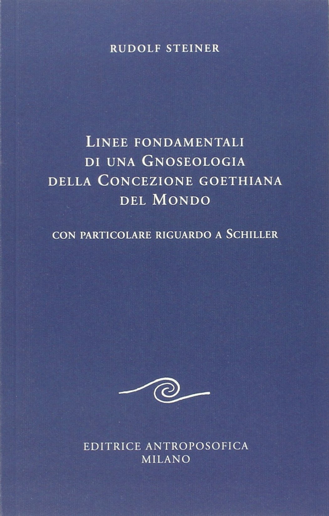 Linee fondamentali di una gnoseologia della concezione goethiana del mondo. Con particolare riguardo a Schiller book