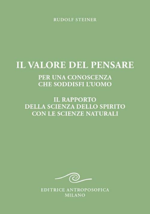 Il valore del pensare per una conoscenza che soddisfi l'uomo. Il rapporto della scienza dello spirito con le scienze naturali book