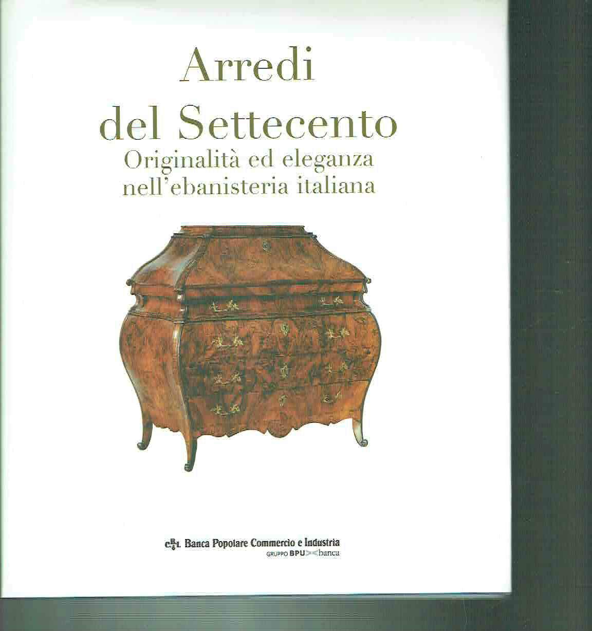 Arredi del Settecento. Originalità ed eleganza nell'ebanisteria italiana Leisure, Home & Garden