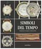 Simboli del tempo. Orologi da tasca e da polso in collezioni private. Ediz. illustrata book