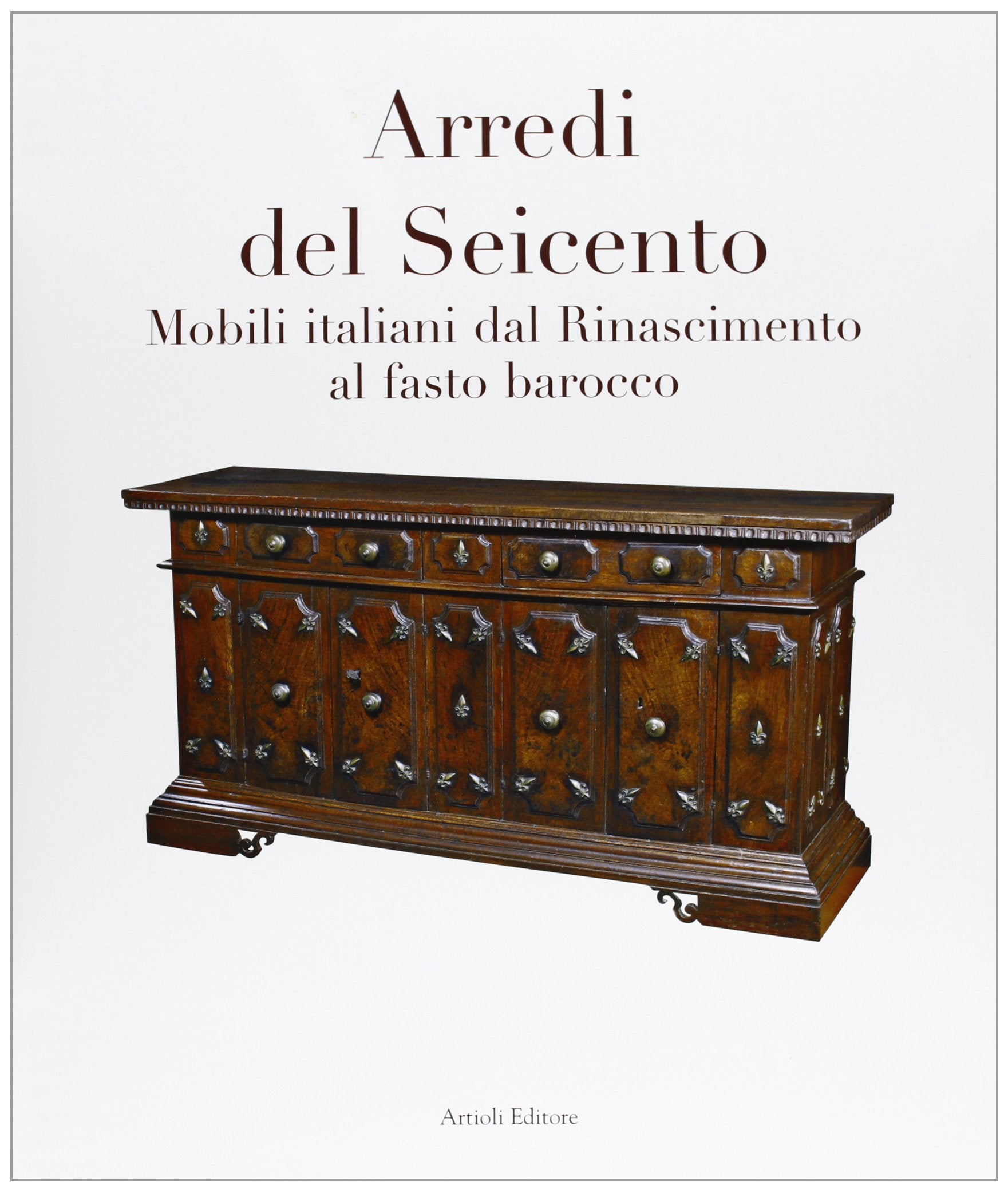 Arredi del Seicento. Mobili italiani dal Rinascimento al fasto barocco. Ediz. illustrata book