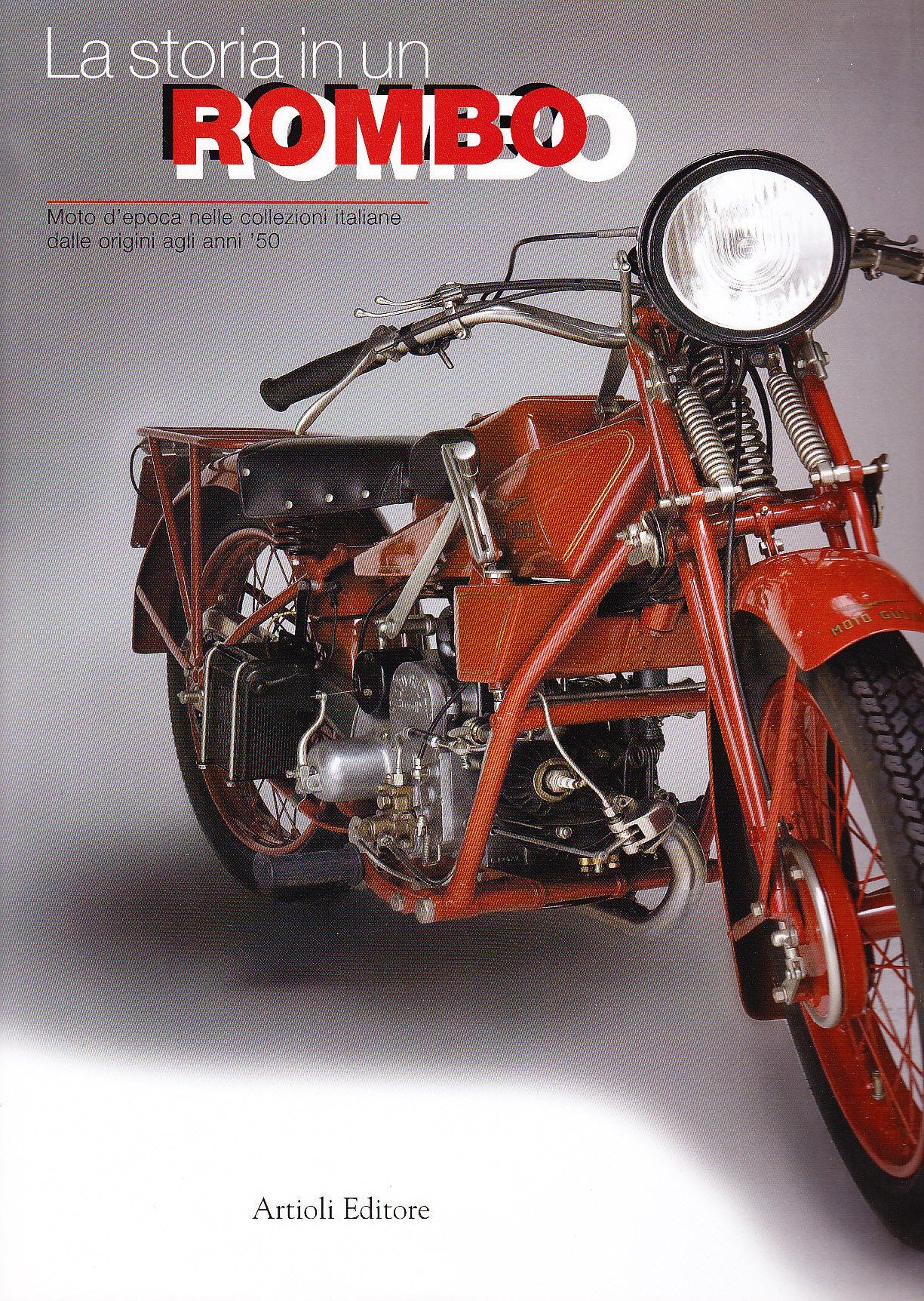 La storia in un rombo. Moto d'epoca nelle collezioni italiane dalle origini agli anni '50. Ediz. illustrata book