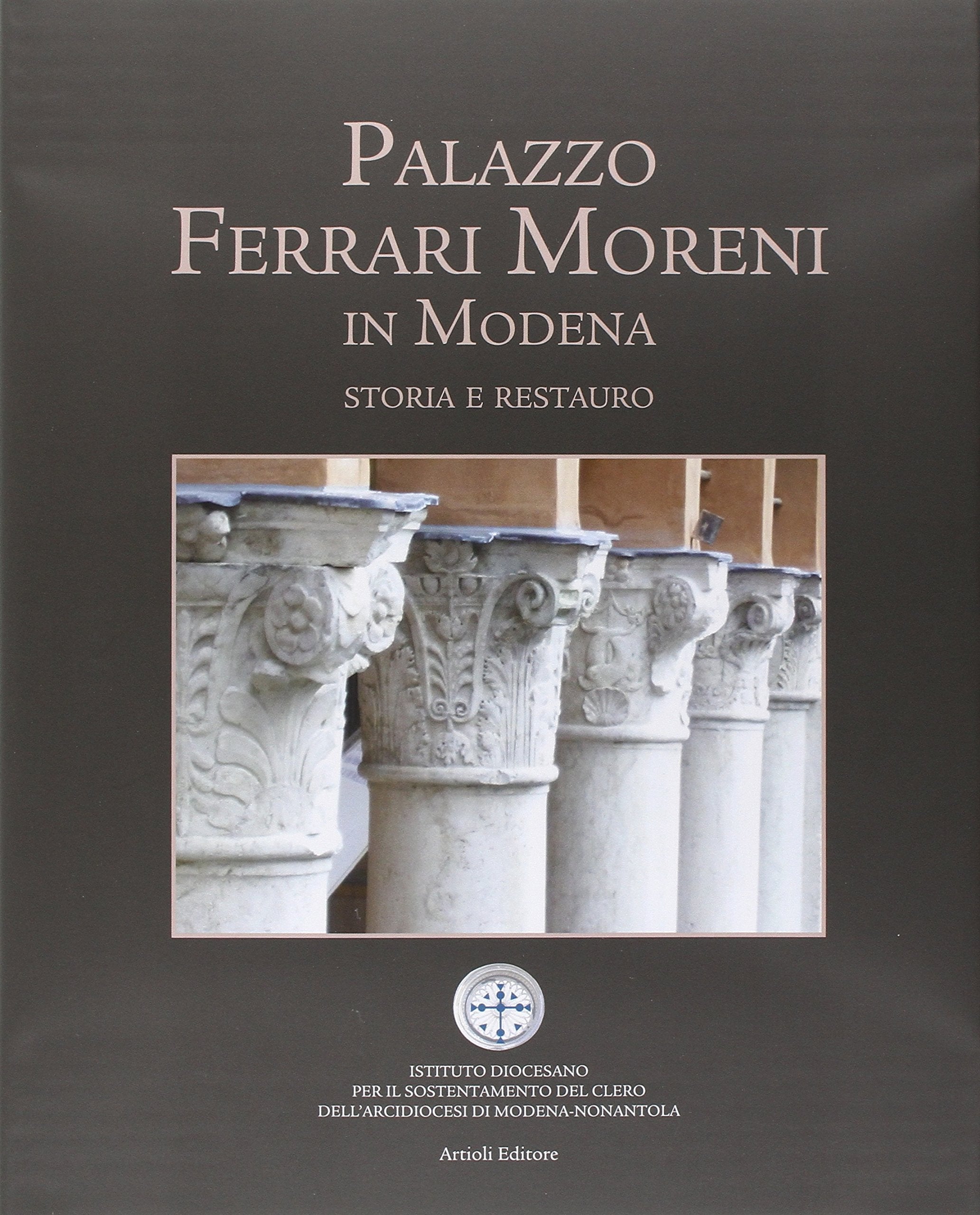 Palazzo Ferrari Moreni in Modena. Storia e restauro. Ediz. illustrata Architecture