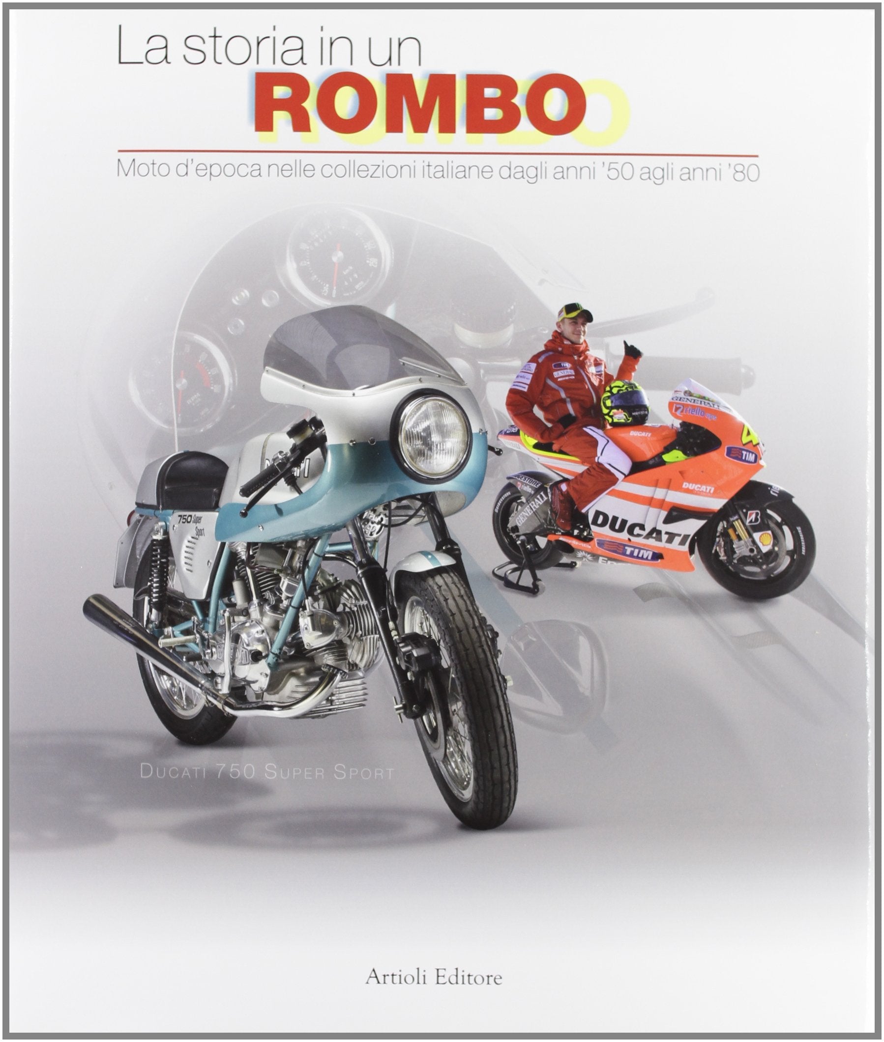 La storia in un rombo. Moto d'epoca nelle collezioni italiane dagli anni '50 agli anni '80. Ediz. illustrata book