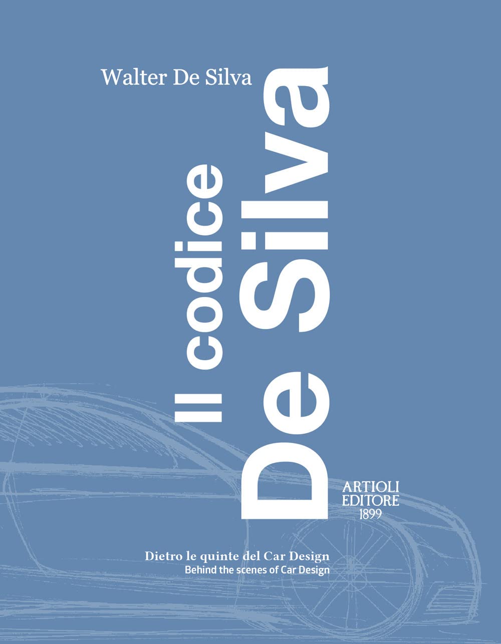 Il codice De Silva. Dietro le quinte del car design-Behind the scenes of car design. Ediz. italiana e inglese (The De Silva Code: Design and Professional Stories through the Fiat and VW Groups) Business, Finance & Career