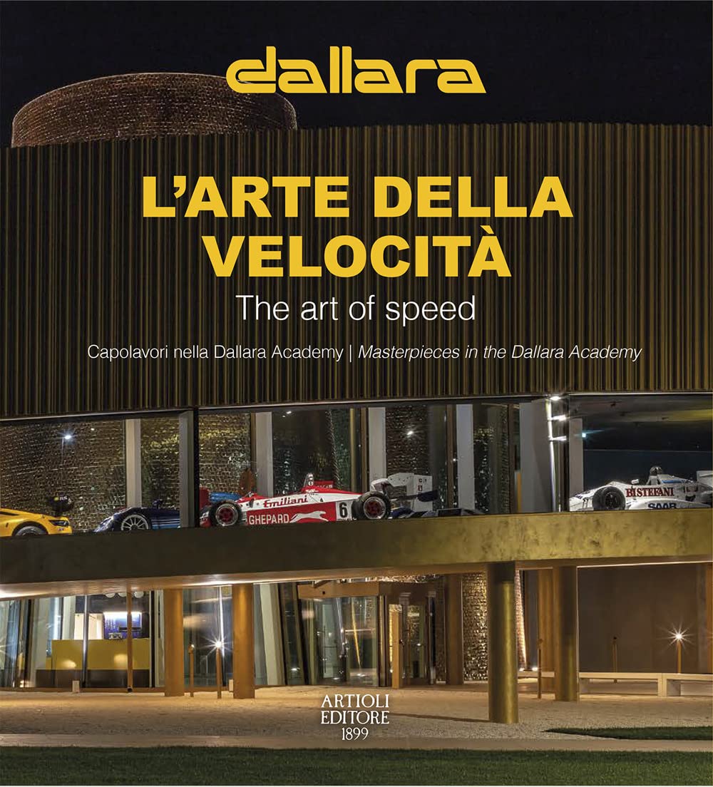 Dallara. L'arte della velocità. Capolavori nella Dallara Academy. Ediz. italiana e inglese book