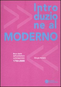 Introduzione al moderno. Breve storia dell'architettura contemporanea 1750-2000 book