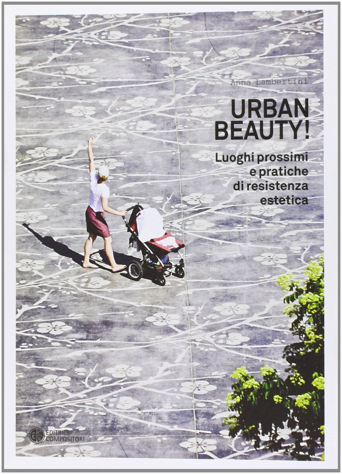 Urban Beauty! Luoghi prossimi e pratiche di resistenza estetica (Fare paesaggi) Architecture