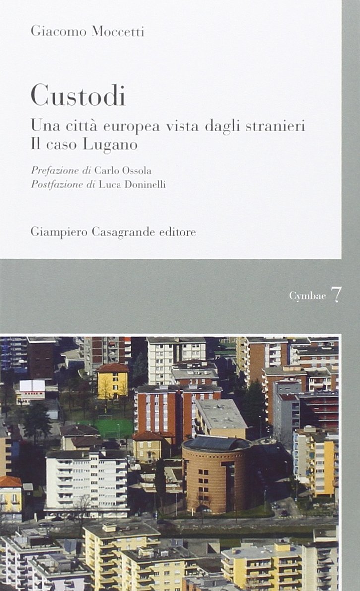 Custodi. Una città europea vista dagli stranieri. Il caso Lugano (Cymbae) Books