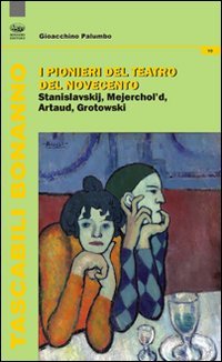 I pionieri del teatro del Novecento. Stanislavskij, Mejerchol'd, Artaud, Grotowski Social Sciences