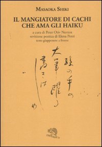 Il mangiatore di cachi che ama gli haiku. Testo giapponese a fronte Poetry