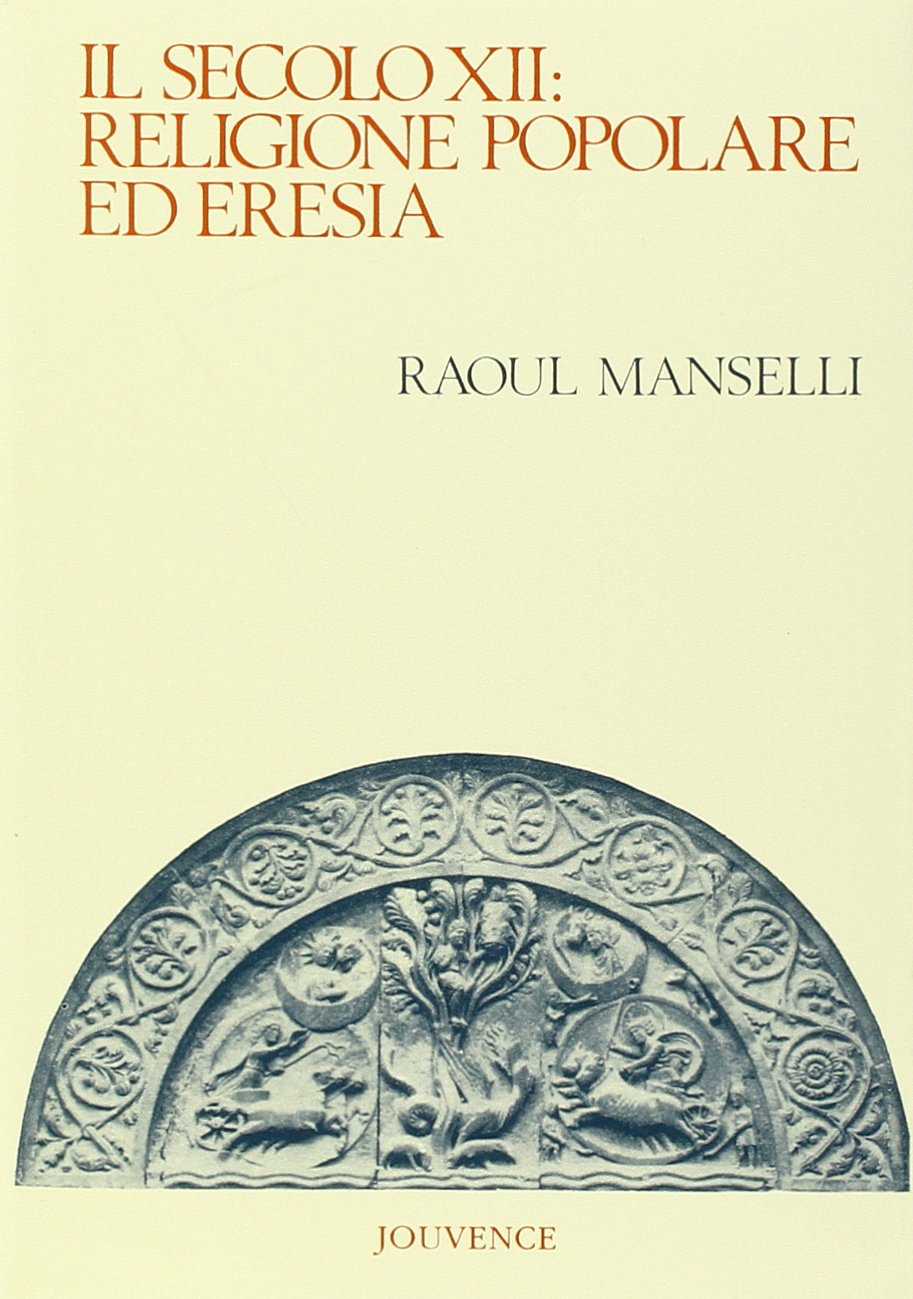 Il secolo XII. Religione popolare ed eresia (Storia) Politics & History