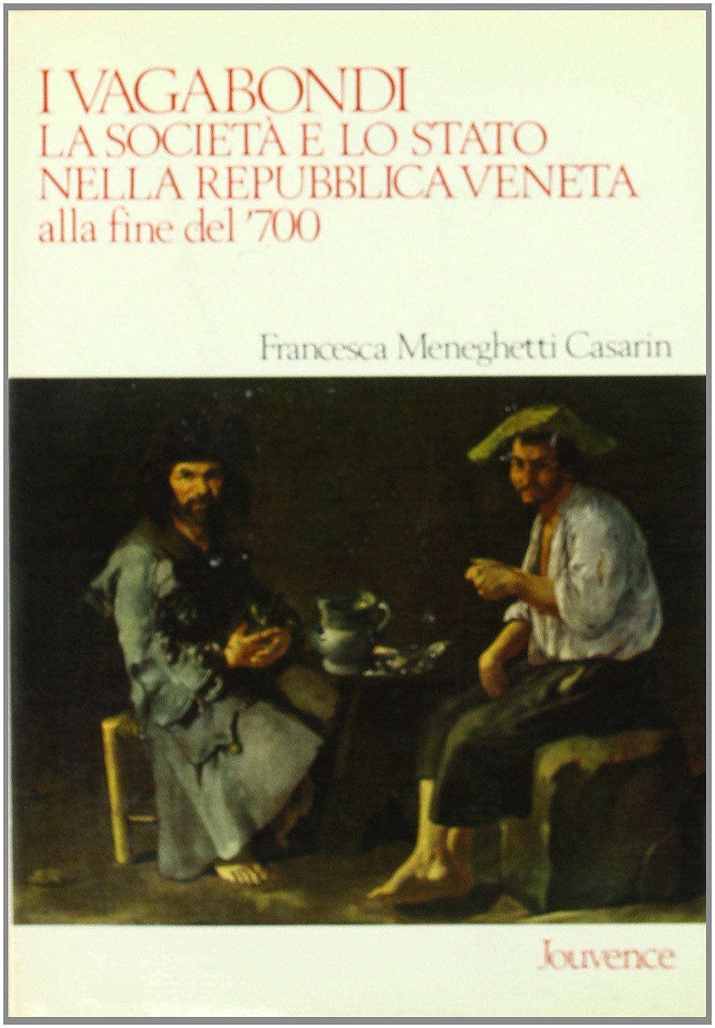 I vagabondi. La società e lo Stato nella Repubblica di Venezia alla fine del '700 (Storia) Politics & History