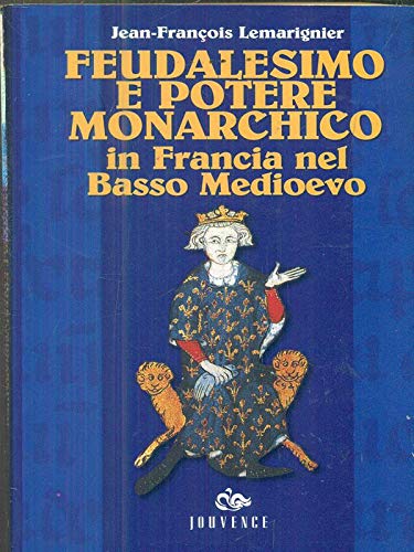 Feudalesimo e potere monarchico in Francia nel basso Medioevo (Guide) Politics & History
