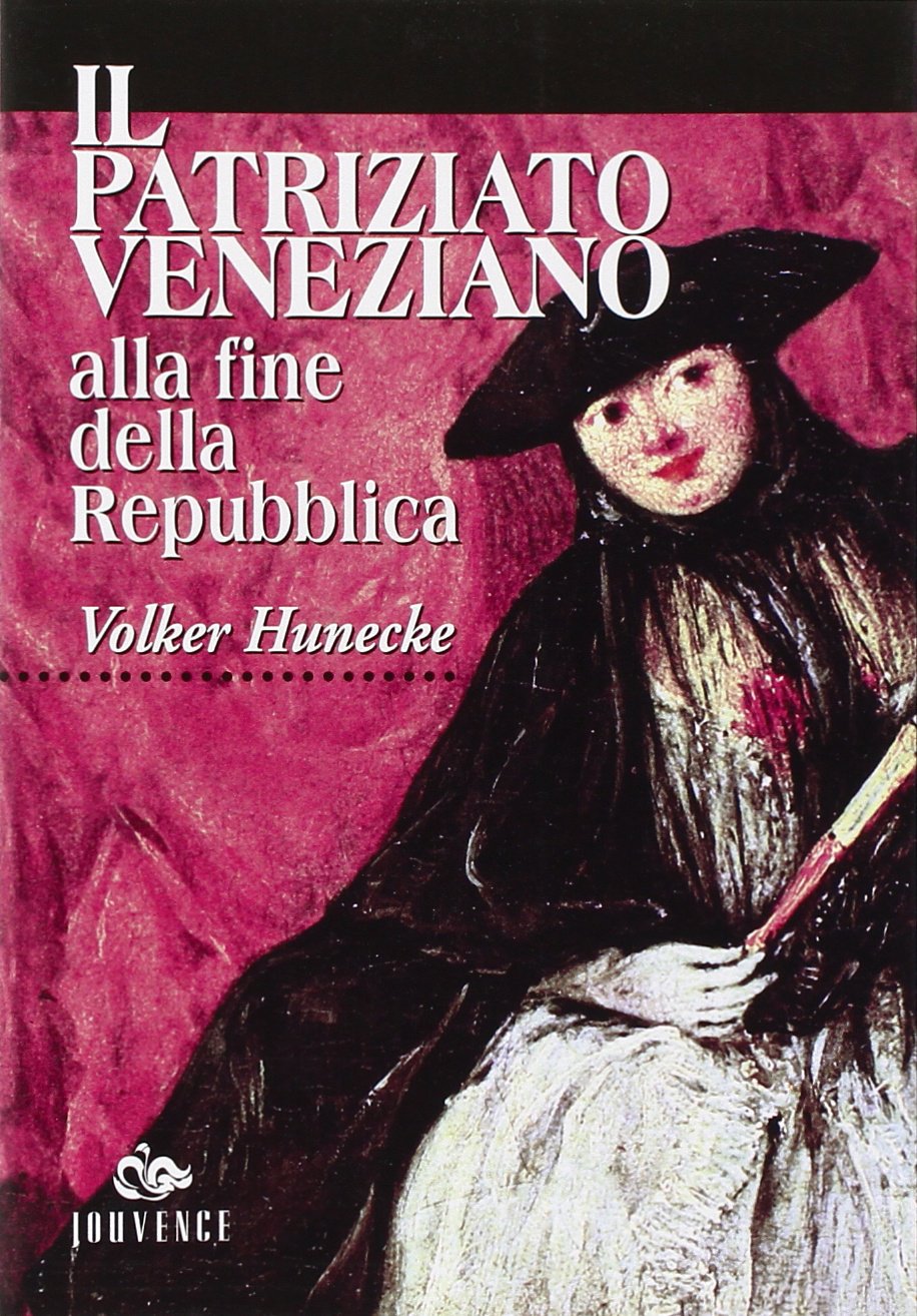 Il patriziato veneziano alla fine della Repubblica (1646-1797). Demografia, famiglia, ménage book
