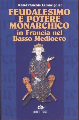 Feudalesimo e potere monarchico in Francia nel basso Medioevo book