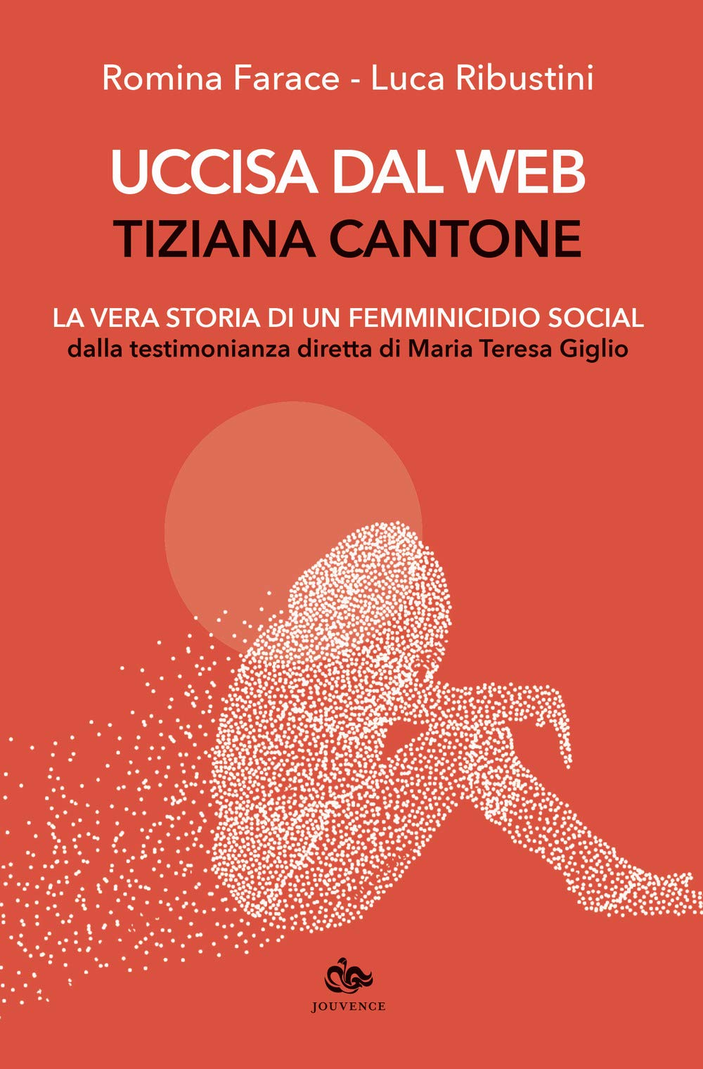 Uccisa dal web: Tiziana Cantone. La vera storia di un femminicidio social. Dalla testimonianza diretta di Maria Teresa Giglio Non-fiction books