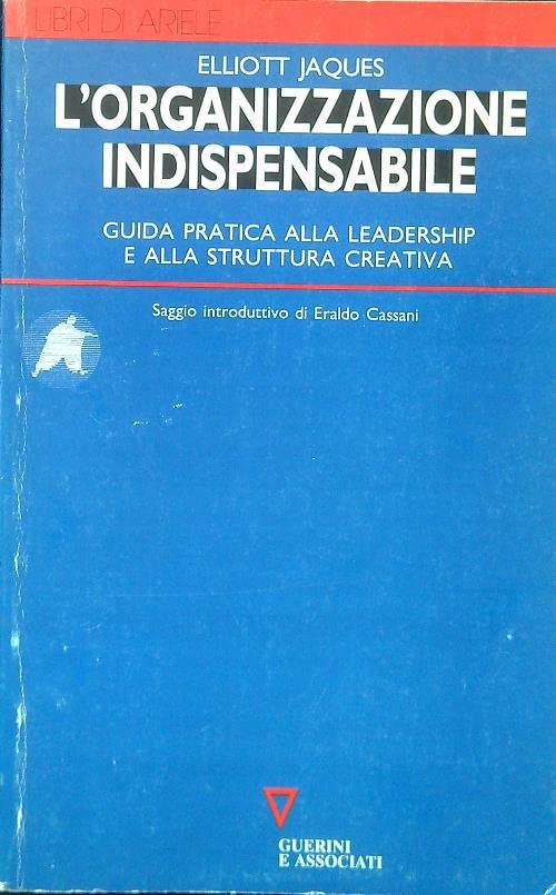 L'organizzazione indispensabile. Guida pratica alla leadership e alla struttura creativa book