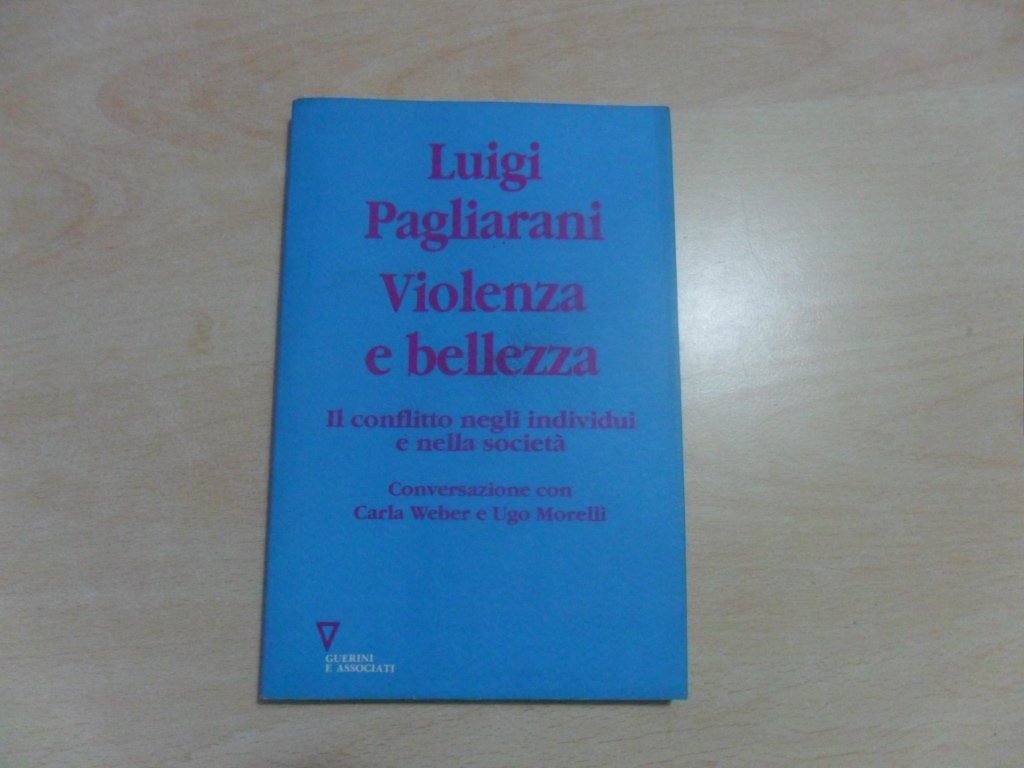 Violenza e bellezza. Il conflitto negli individui e nella società. Conversazioni con Carla Weber e Ugo Morelli Psychology