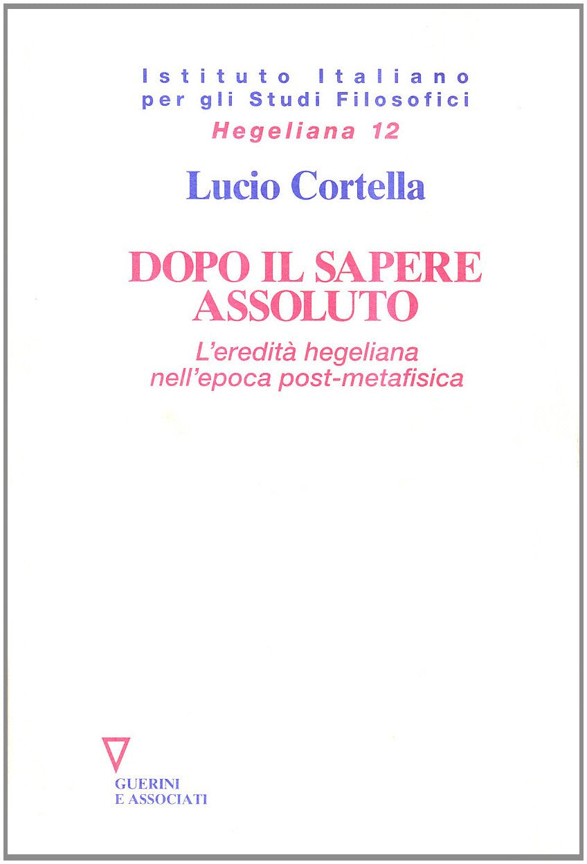 Dopo il sapere assoluto. L'eredità hegeliana nell'epoca post-metafisica book