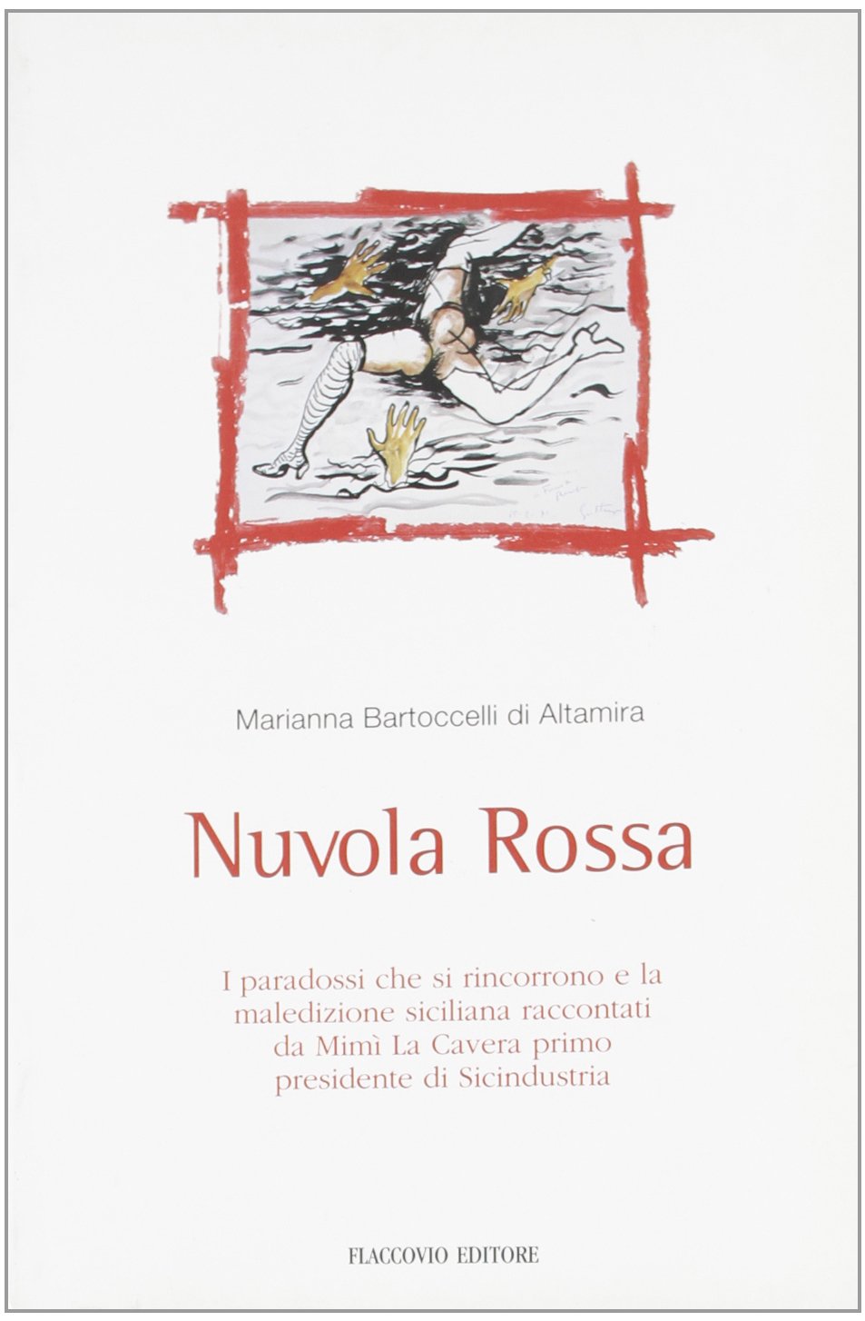 Nuvola rossa. I paradossi che rincorrono e la maledizione siciliana raccontati da Mimì La Cavera primo presidente Sicindustria (Narrazioni) Politics & History