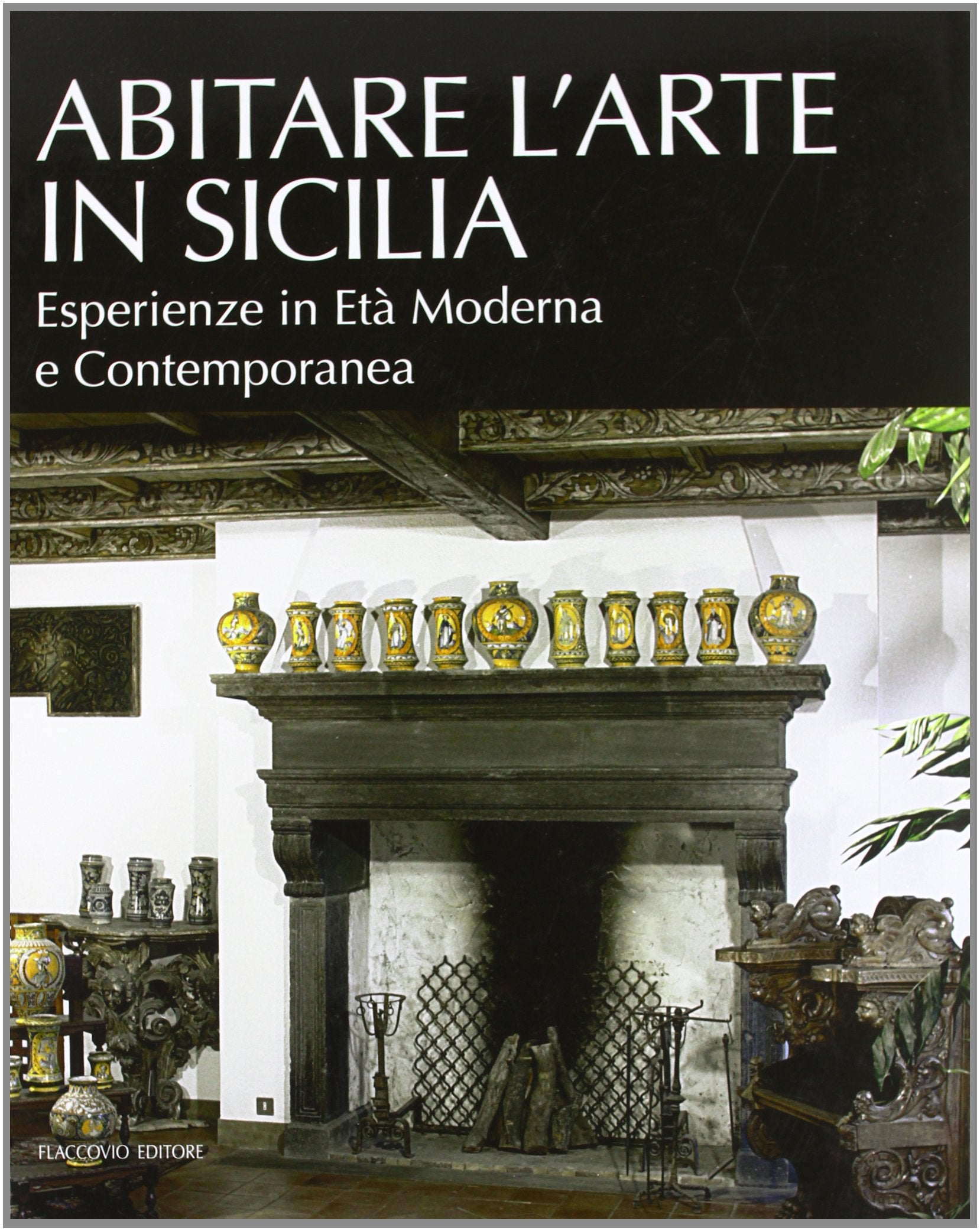 Abitare l'arte in Sicilia. Esperienze in età moderna e contemporanea (Grandi opere) Architecture