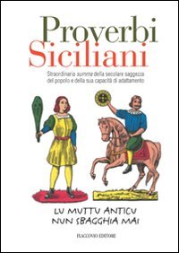 Proverbi siciliani. Straordinaria summa della secolare saggezza del popolo e della sua capacità di adattamento Books