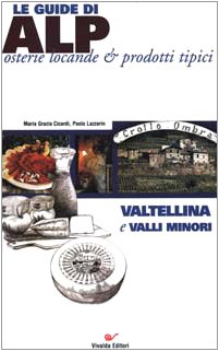 Valtellina e valli minori (Le guide di Alp.Osterie locande prod.tip.) Leisure, Home & Garden
