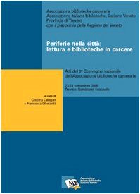 Periferie nella città: lettura e biblioteche in carcere. Atti del 3° Convegno nazionale dell'Ass. biblioteche carcerarie (Treviso, 23-24 settembre 2005) Social Sciences