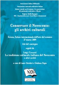 Conservare il Novecento. Gli archivi culturali. Atti del Convegno del Salone internazionale dell'arte del restauro (Ferrara, 27 marzo 2009) Social Sciences