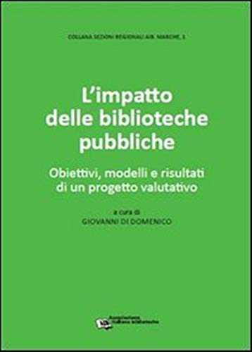 L'impatto delle biblioteche pubbliche. Obiettivi, modelli e risultati di un progetto valutativo Social Sciences