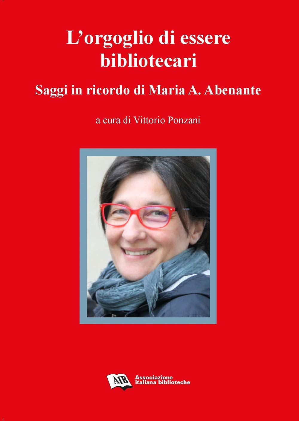 L'orgoglio di essere bibliotecari. Saggi in ricordo di Maria A. Abenante (Bibliotecari: professione storia e cultura) Social Sciences