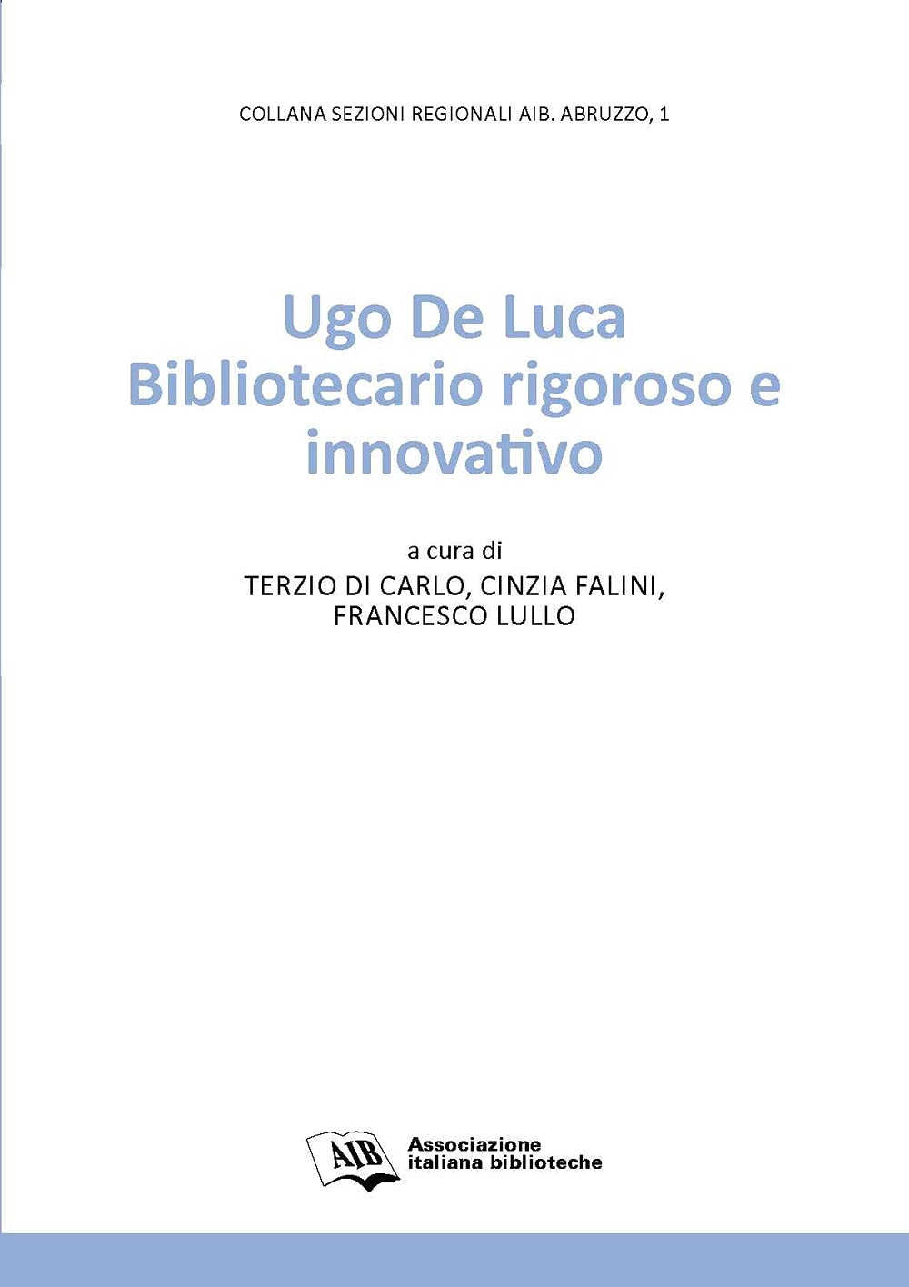 Ugo De Luca. Bibliotecario rigoroso e innovativo (Sezioni regionali AIB Abruzzo) Social Sciences