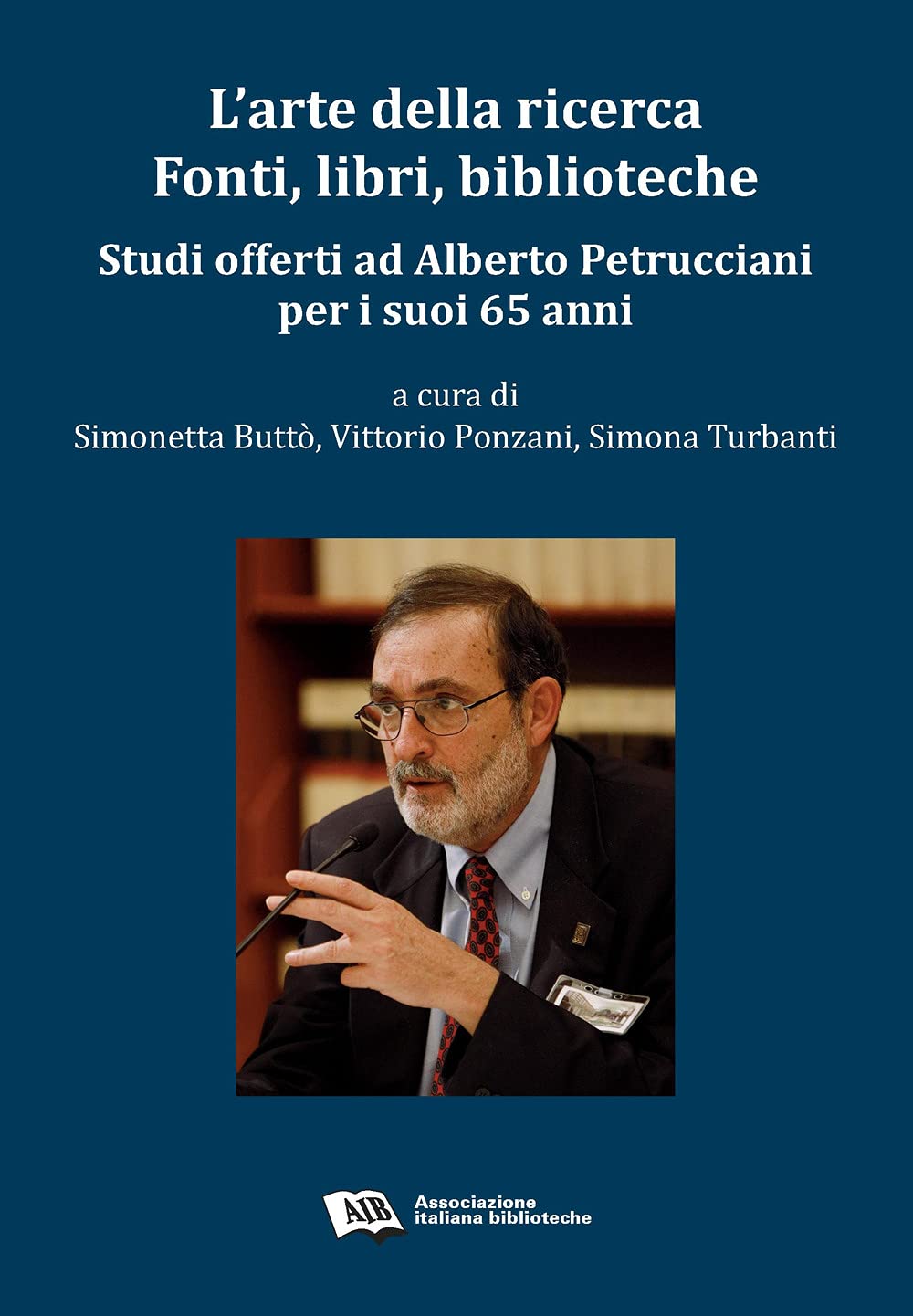 L'arte della ricerca. Fonti, libri, biblioteche. Studi offerti ad Alberto Petrucciani per i suoi 65 anni Social Sciences