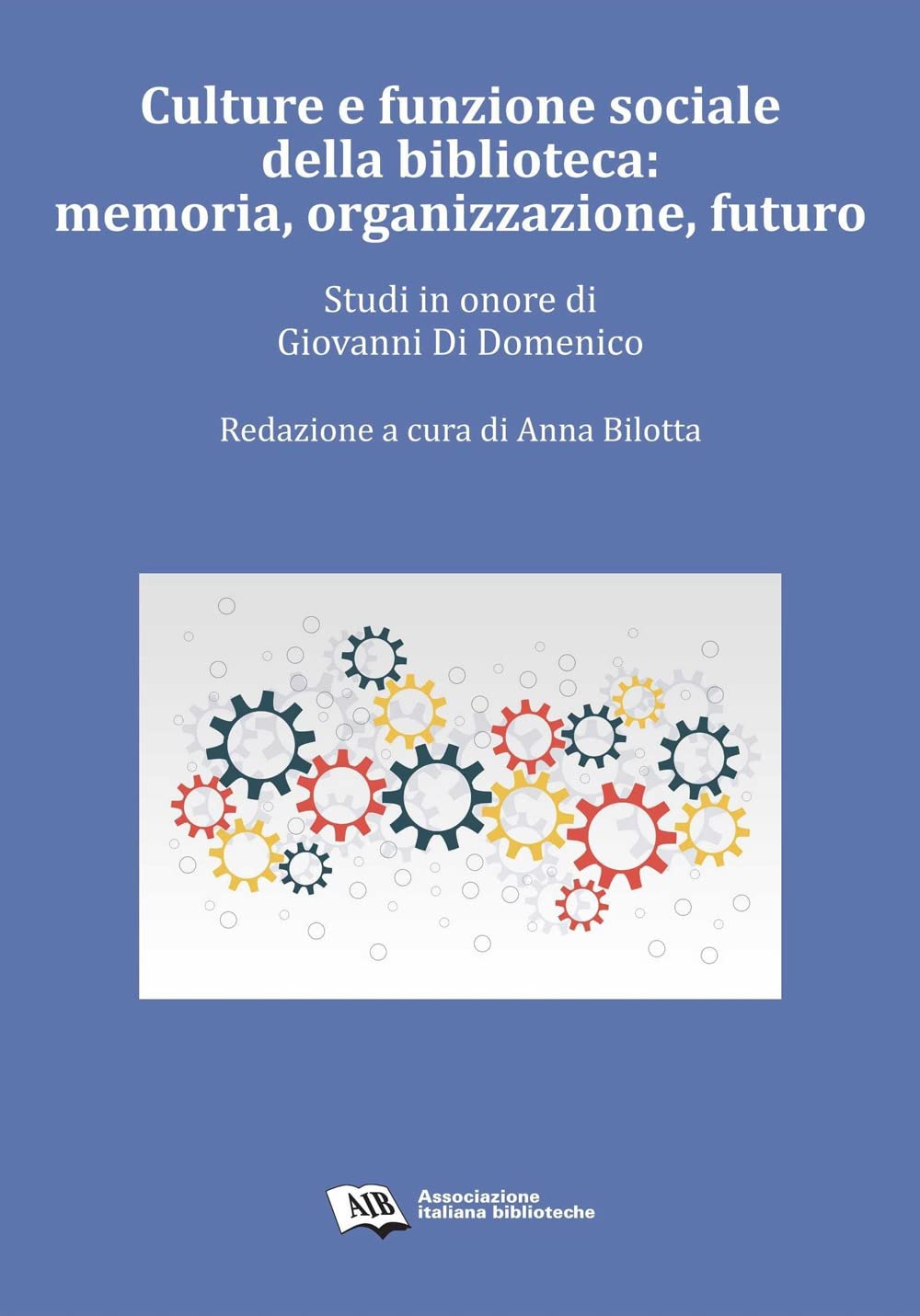 Culture e funzione sociale della biblioteca: memoria, organizzazione, futuro. Studi in onore di Giovanni Di Domenico (Bibliotecari: professione storia e cultura) Social Sciences