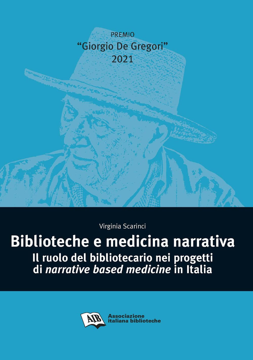 Biblioteche e medicina narrativa. Il ruolo del bibliotecario nei progetti di narrative based medicine in Italia (Premio Giorgio De Gregori) Medicine